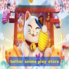 better anime play store